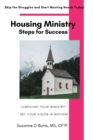 Image for Housing Ministry Steps for Success : Jumpstart Your Maternity or Teen Group Home Ministry Quickly