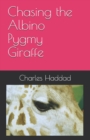 Image for Chasing the Albino Pygmy Giraffe