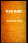 Image for What Maisie Knew Henry James (Short Stories, Classics, Literature) [Annotated]