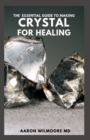 Image for The Essential Guide to Making Crystal for Healing : The Complete And Essential Guide With Remedies for Mind, Heart &amp; Soul Using Crystals