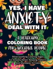 Image for Yes, I Have Anxiety Deal With It - A Relaxing Coloring Book for Anxious People
