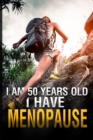 Image for I Am 50 Years Old and I Have Menopause