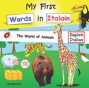 Image for My First Words in Italian : Amazing Fun with Animals Bilingual English-Italian book for children +100 Italian words to learn