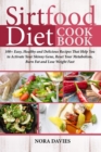 Image for Sirtfood Diet Cookbook : 100+ Easy, Healthy and Delicious Recipes That Help You to Activate Your Skinny Gene, Reset Your Metabolism, Burn Fat and Lose Weight Fast!!!