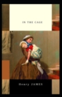 Image for In the Cage : Henry James (Short Stories, Classics, Literature) [Annotated]