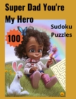 Image for Super Dad You&#39;re My Hero 100 Sudoku Puzzles