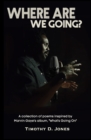 Image for Where Are We Going : A collection of poems inspired by the Marvin Gaye&#39;s &quot;What&#39;s Going On&quot; album