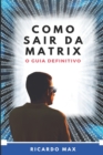Image for Como Sair Da Matrix : O Guia Definitivo
