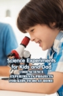 Image for Science Experiments for Kids : Easy Science Experiments for Kids to Do at Home with Mom and Dad: Awesome Science Experiments