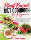 Image for Plant Based Diet Cookbook for Beginners : Discover How to Heal Yourself by Eating Whole-Food Recipes for a Natural Health Reboot. Includes Pegan Dishes to Combine the Benefits of Paleo and Vegan Diet