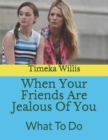 Image for When Your Friends Are Jealous Of You : What To Do