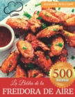 Image for La Biblia de la Freidora de Aire : La Guia Completa Para Freir de Forma Saludable: 500 Recetas Ricas Y Sabrosas