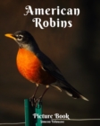 Image for American Robins Picture Book : A gift book for Bird Lovers and Birdwatchers A photobook for Seniors kids Children Dementia Patients Alzheimer Patients Turdus migratorius Song Bird Backyard bird North 