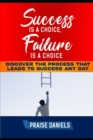 Image for Success Is a Choice, Failure Is a Choice
