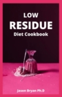 Image for Low Residue Diet Cookbook : Healthy Fiber Recipes For People with IBD, Diverticulitis, Crohn&#39;s Disease &amp; Ulcerative Colitis