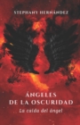 Image for Angeles de la Oscuridad : La caida del angel