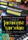 Image for Extreme Heterophony: a study in Javanese Gamelan for one or more pianists