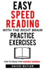 Image for Easy Speed Reading with the Right Brain Practice Exercises : Fun to Read for Fastest Speeds