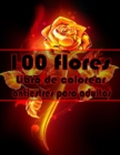 Image for 100 flores Libro de colorear antiestres para adultos