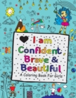 Image for I Am Confident, Brave &amp; Beautiful : A Coloring Book For Girls and Boys With Positive Affirmations - Inspirational Coloring Book Careers Coloring and Activity Book for Girls