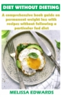 Image for Diet Without Dieting : A comprehensive book guide on permanent weight loss with recipes without following a particular fad diet