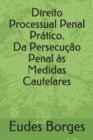 Image for Direito Processual Penal Pratico. Da Persecucao Penal as Medidas Cautelares