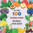 Image for My First 100 Russia food Words for Kids : Fruits and vegetables and legumes Toddlers Learn Russian, Bilingual Early Learning &amp; Easy Teaching Russia Books for Kids, Volume 1