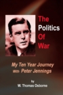 Image for The Politics of War : My Ten Year Journey with Peter Jennings