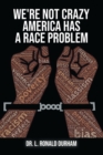 Image for We&#39;re Not Crazy; America Has A Race Problem