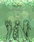 Image for 40 Gowns to Style (2) : Design Your Style Workbook Second Edition: Modern, Cultural, Ball Gowns and More. Drawing Workbook for Kids, Teens, and Adults