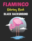 Image for Flamingo Coloring Book Black Background : A Relaxing And Flamingo Designs To Color, Stress And Tension Relieving Black Coloring Pages. Vol-1
