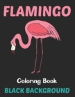 Image for Flamingo Coloring Book Black Background : An Adults Coloring Book For Flamingo Lovers for Relieving Stress &amp; Relaxation (Birds Adults Coloring Book).