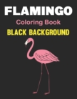 Image for Flamingo Coloring Book Black Background : An Adults Coloring Book For Flamingo Lovers for Relieving Stress &amp; Relaxation (Birds Adults Coloring Book). Vol-1