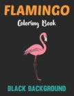 Image for Flamingo Coloring Book Black Background : A Flamingos Coloring Book For Adults Stress Relieving Activity Book For Adults To Color Animal Coloring Book.