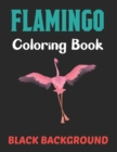 Image for Flamingo Coloring Book Black Background : A Flamingos Coloring Book For Adults Stress Relieving Activity Book For Adults To Color Animal Coloring Book. Vol-1
