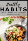 Image for Healthy Habits The simple lifestyle : The ultimate guide for those who want to create a better lifestyle