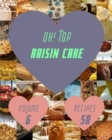Image for Oh! Top 50 Raisin Cake Recipes Volume 6 : Welcome to Raisin Cake Cookbook