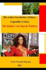 Image for Die wahre Geschichte Afrikas, Legendare Leben : Die Kinder von Oprah Winfrey