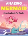 Image for Amazing Mermaid Coloring Book for Adults : A Beautiful Coloring Book for Adults, Teens, and Kids with Mermaids 50 Designs Relaxing.