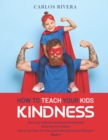 Image for How to Teach Your Kids Kindness : Nurturing Children&#39;s Intellectual Development - Skills Keys For Children - How Is Your Brain And Your Child&#39;s Developing Brain Different? - Book 4