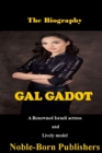 Image for The Biography Gal Gadot : A Renowned Israeli actress and Lively Model