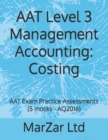 Image for AAT Level 3 Management Accounting : Costing: AAT Exam Practice Assessments (5 mocks - AQ2016)
