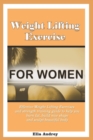 Image for Weight Lifting Exercise for women : Effective Weight Lifting Exercises and strength training guide to help you burn fat, build nice shape and sculpt beautiful body