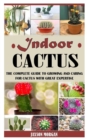 Image for Indoor Cactus : The Complete Guide to Growing and Caring For Cactus with Great Expertise