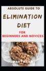 Image for Absolute Guide To Elimination Diet For Beginners And Novices