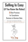 Image for Selling Is Easy (if You Know the Rules) : 25 Best Practices for Consultative Business-to-Business Sales