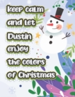 Image for keep calm and let Dustin enjoy the colors of christmas : The christmas coloring book is a very nice gift for any child named Dustin