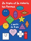 Image for Je trace et je colorie les formes : Apprendre les formes avant la maternelle