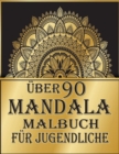 Image for uber 90 Mandala malbuch fur Jugendliche : 100 magische Mandalas Ein Malbuch fur Erwachsene mit lustigen, einfachen und entspannenden Mandalas