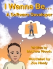Image for I Wanna Be... A Software Developer